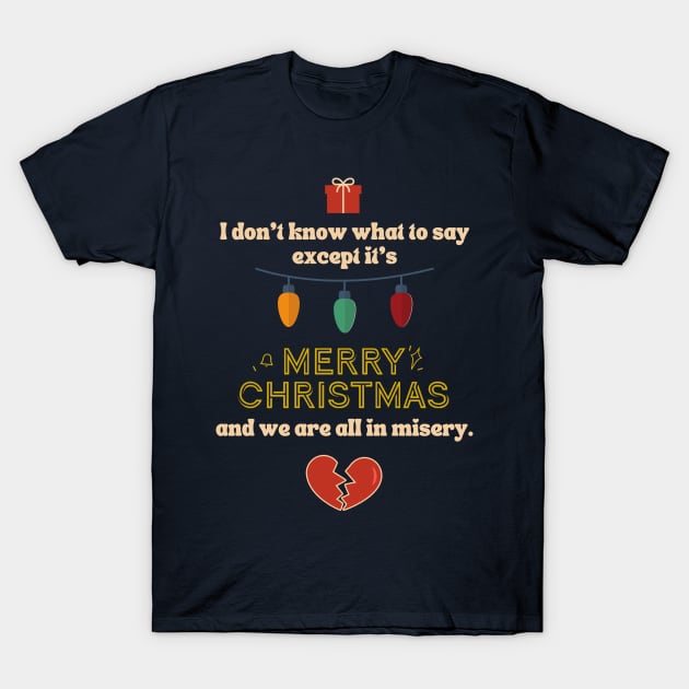 It's merry christmas and we're all in misery T-Shirt by archila